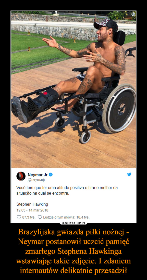 Brazylijska gwiazda piłki nożnej - Neymar postanowił uczcić pamięć zmarłego Stephena Hawkinga wstawiając takie zdjęcie. I zdaniem internautów delikatnie przesadził –  