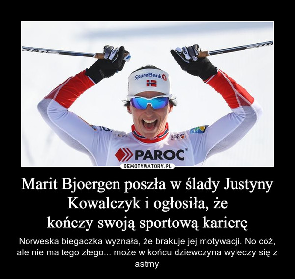 Marit Bjoergen poszła w ślady Justyny Kowalczyk i ogłosiła, że
kończy swoją sportową karierę