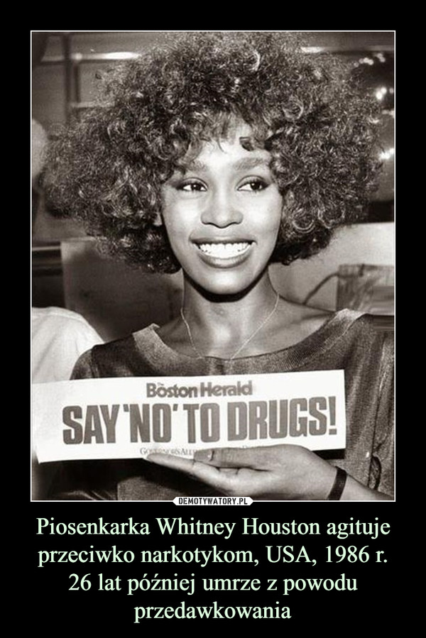 Piosenkarka Whitney Houston agituje przeciwko narkotykom, USA, 1986 r.
26 lat później umrze z powodu przedawkowania