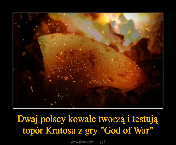 Dwaj polscy kowale tworzą i testują topór Kratosa z gry "God of War" –  