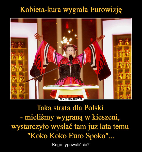 Taka strata dla Polski - mieliśmy wygraną w kieszeni, wystarczyło wysłać tam już lata temu "Koko Koko Euro Spoko"... – Kogo typowaliście? 