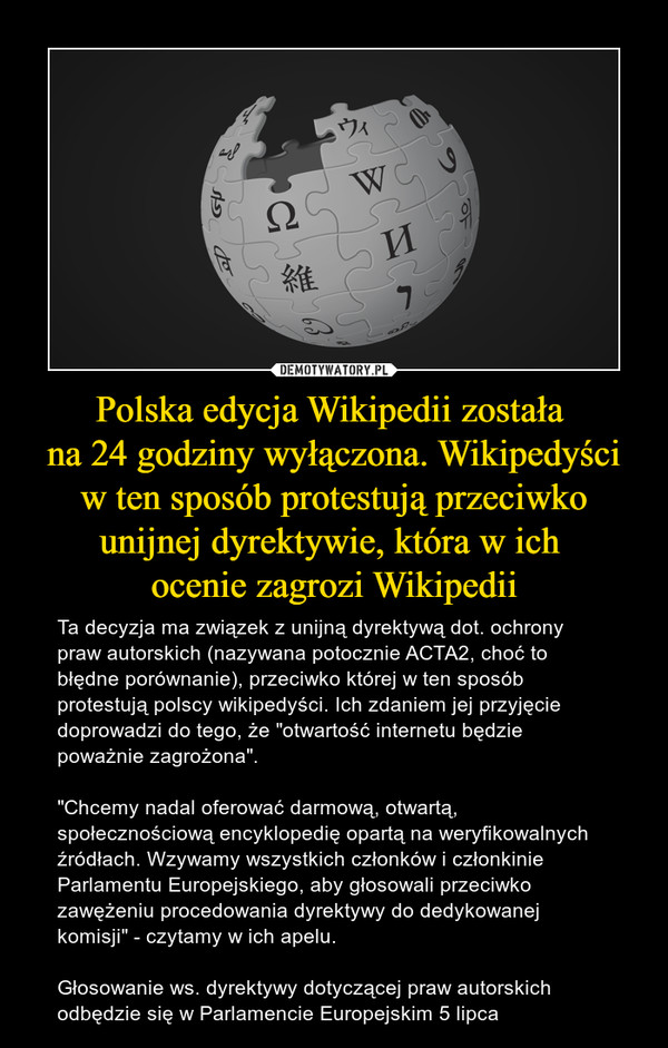 Polska edycja Wikipedii została 
na 24 godziny wyłączona. Wikipedyści w ten sposób protestują przeciwko unijnej dyrektywie, która w ich 
ocenie zagrozi Wikipedii