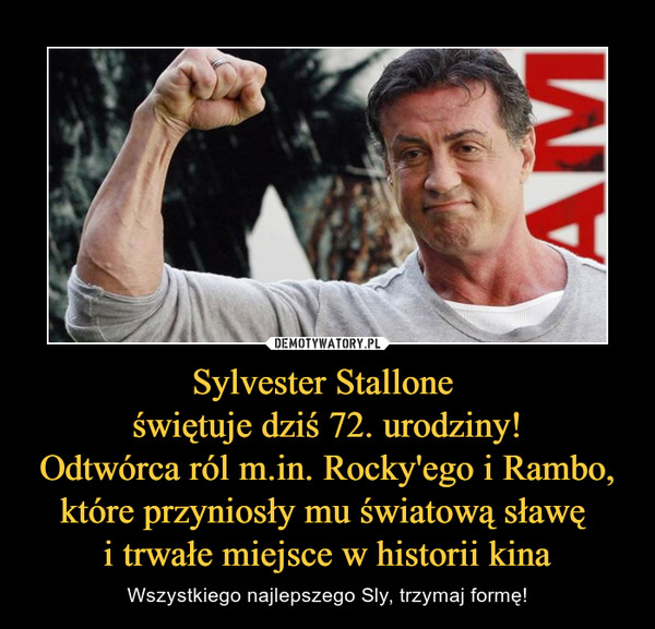 Sylvester Stallone świętuje dziś 72. urodziny!Odtwórca ról m.in. Rocky'ego i Rambo, które przyniosły mu światową sławę i trwałe miejsce w historii kina – Wszystkiego najlepszego Sly, trzymaj formę! 