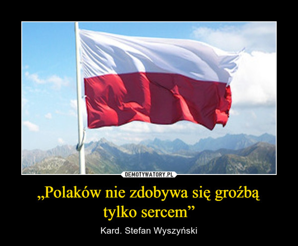 „Polaków nie zdobywa się groźbątylko sercem” – Kard. Stefan Wyszyński 