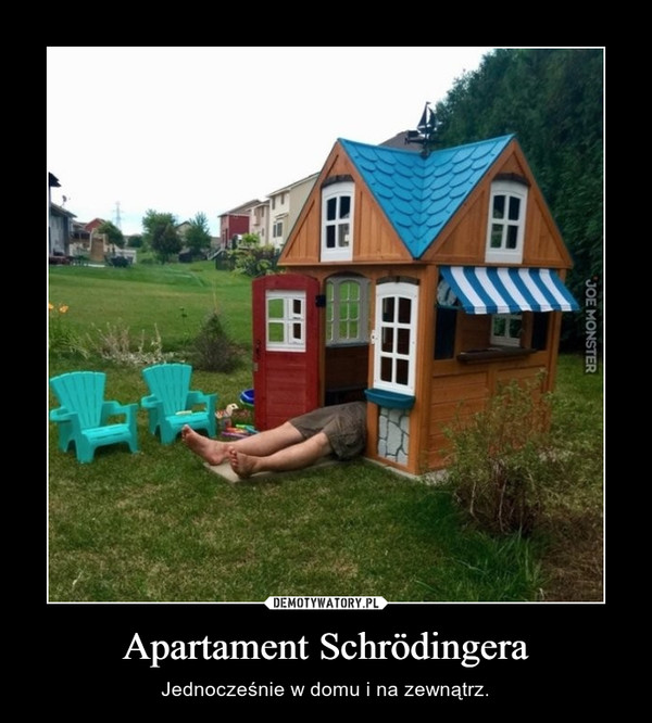Apartament Schrödingera – Jednocześnie w domu i na zewnątrz. 