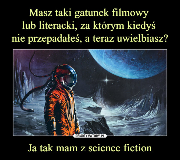 Ja tak mam z science fiction –  