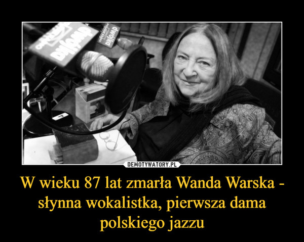 W wieku 87 lat zmarła Wanda Warska - słynna wokalistka, pierwsza dama polskiego jazzu