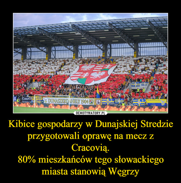 Kibice gospodarzy w Dunajskiej Stredzie przygotowali oprawę na mecz z Cracovią.80% mieszkańców tego słowackiego miasta stanowią Węgrzy –  