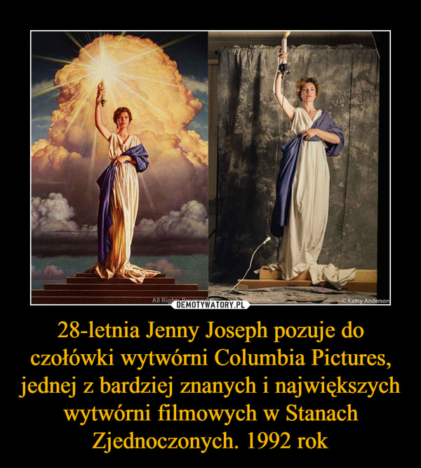 28-letnia Jenny Joseph pozuje do czołówki wytwórni Columbia Pictures, jednej z bardziej znanych i największych wytwórni filmowych w Stanach Zjednoczonych. 1992 rok –  