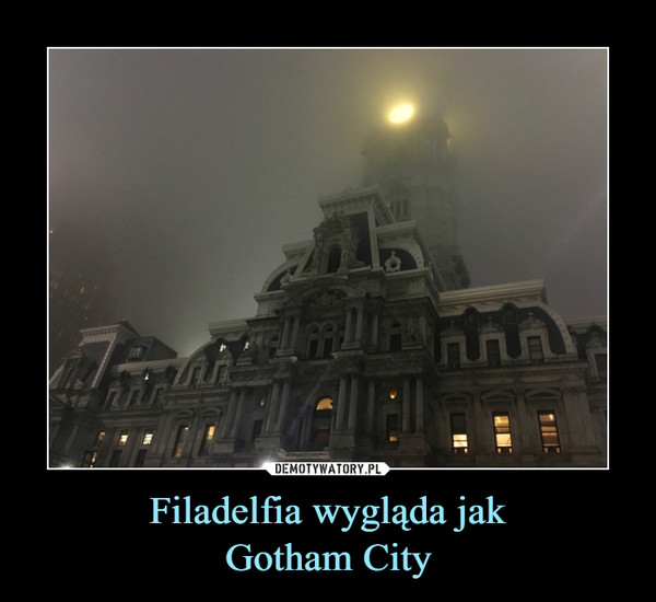 Filadelfia wygląda jakGotham City –  