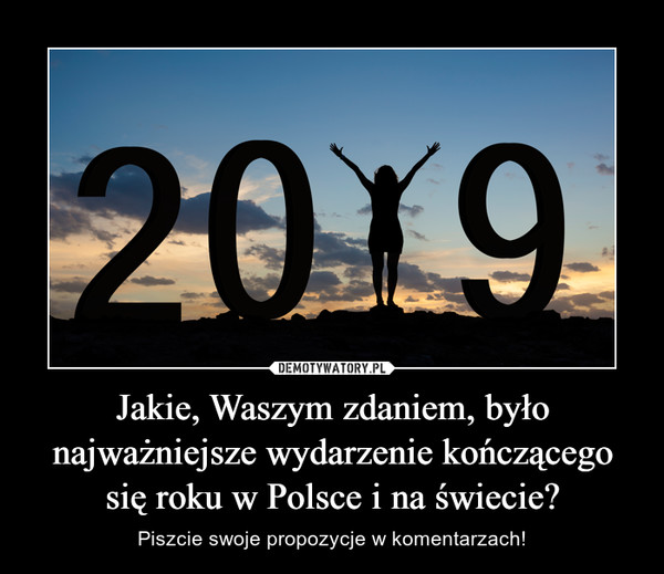 Jakie, Waszym zdaniem, było najważniejsze wydarzenie kończącego się roku w Polsce i na świecie? – Piszcie swoje propozycje w komentarzach! 