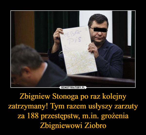 Zbigniew Stonoga po raz kolejny zatrzymany! Tym razem usłyszy zarzuty za 188 przestępstw, m.in. grożenia Zbigniewowi Ziobro –  