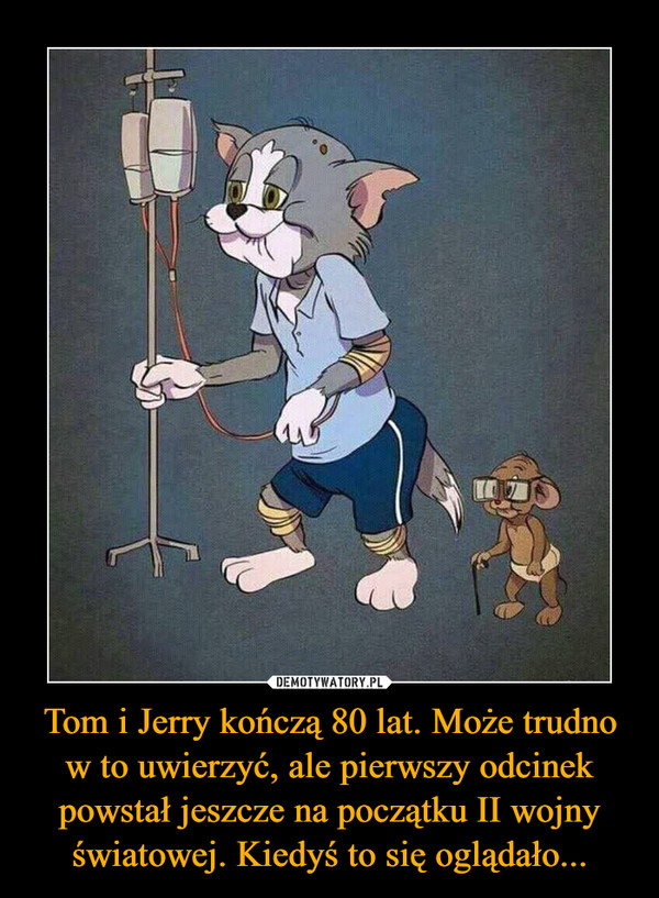 Tom i Jerry kończą 80 lat. Może trudno w to uwierzyć, ale pierwszy odcinek powstał jeszcze na początku II wojny światowej. Kiedyś to się oglądało... –  