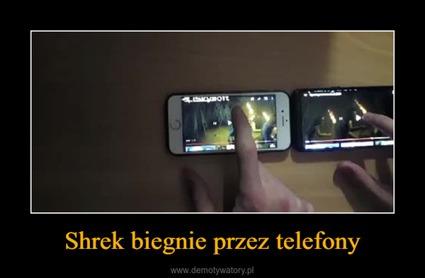 Shrek biegnie przez telefony –  