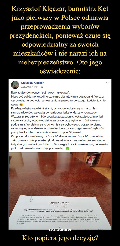 Krzysztof Klęczar, burmistrz Kęt jako pierwszy w Polsce odmawia przeprowadzenia wyborów prezydenckich, ponieważ czuje się odpowiedzialny za swoich mieszkańców i nie narazi ich na niebezpieczeństwo. Oto jego oświadczenie: Kto popiera jego decyzję?