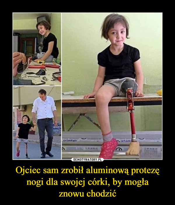 Ojciec sam zrobił aluminową protezę nogi dla swojej córki, by mogłaznowu chodzić –  