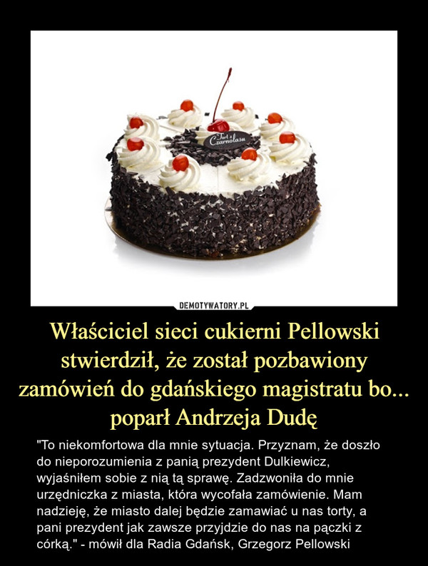 Właściciel sieci cukierni Pellowski stwierdził, że został pozbawiony zamówień do gdańskiego magistratu bo... poparł Andrzeja Dudę