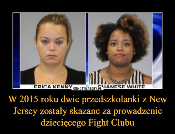 W 2015 roku dwie przedszkolanki z New Jersey zostały skazane za prowadzenie dziecięcego Fight Clubu