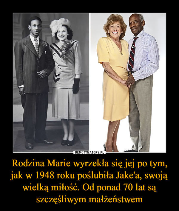 Rodzina Marie wyrzekła się jej po tym, jak w 1948 roku poślubiła Jake'a, swoją wielką miłość. Od ponad 70 lat są szczęśliwym małżeństwem –  