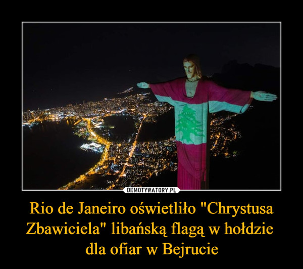 Rio de Janeiro oświetliło "Chrystusa Zbawiciela" libańską flagą w hołdzie 
dla ofiar w Bejrucie