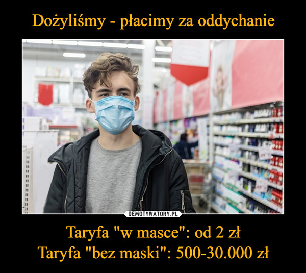 Taryfa "w masce": od 2 złTaryfa "bez maski": 500-30.000 zł –  