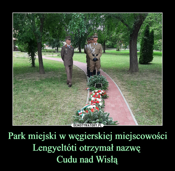 Park miejski w węgierskiej miejscowości Lengyeltóti otrzymał nazwę Cudu nad Wisłą –  