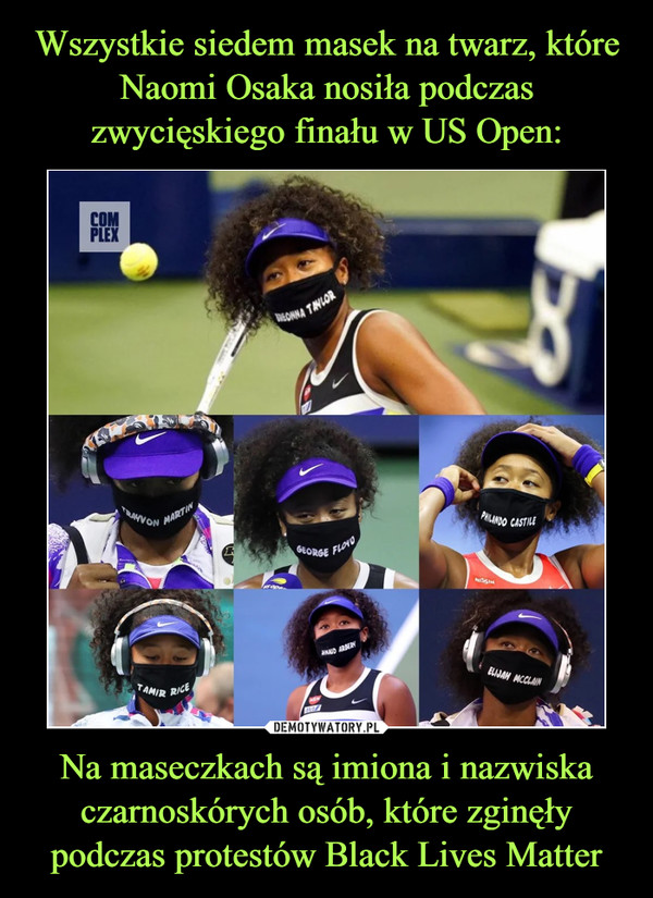 Wszystkie siedem masek na twarz, które Naomi Osaka nosiła podczas zwycięskiego finału w US Open: Na maseczkach są imiona i nazwiska czarnoskórych osób, które zginęły podczas protestów Black Lives Matter