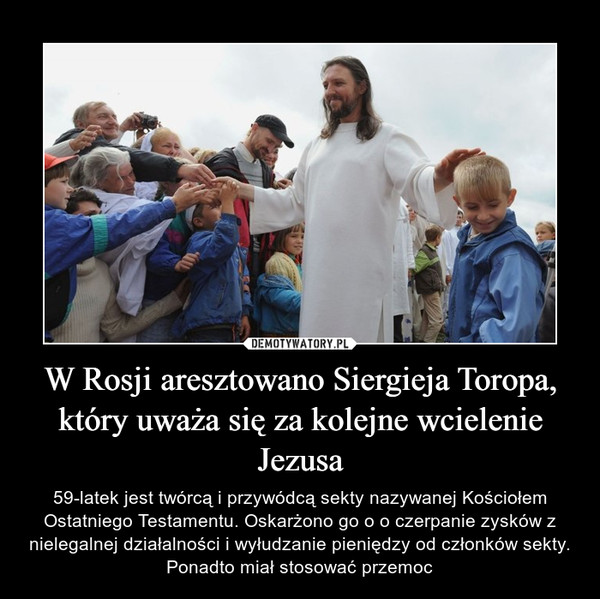 W Rosji aresztowano Siergieja Toropa, który uważa się za kolejne wcielenie Jezusa