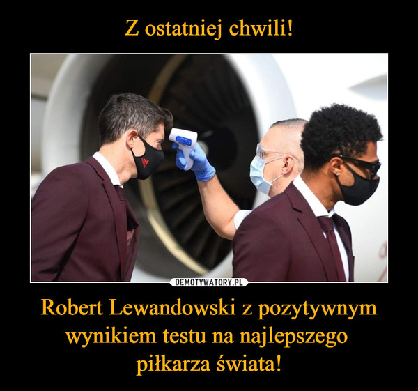 Z ostatniej chwili! Robert Lewandowski z pozytywnym wynikiem testu na najlepszego 
piłkarza świata!