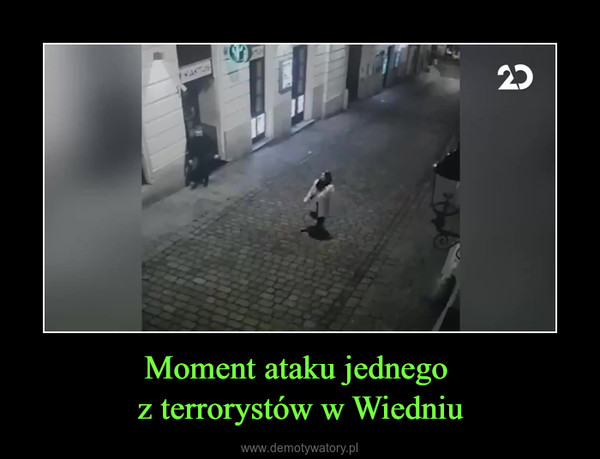 Moment ataku jednego z terrorystów w Wiedniu –  