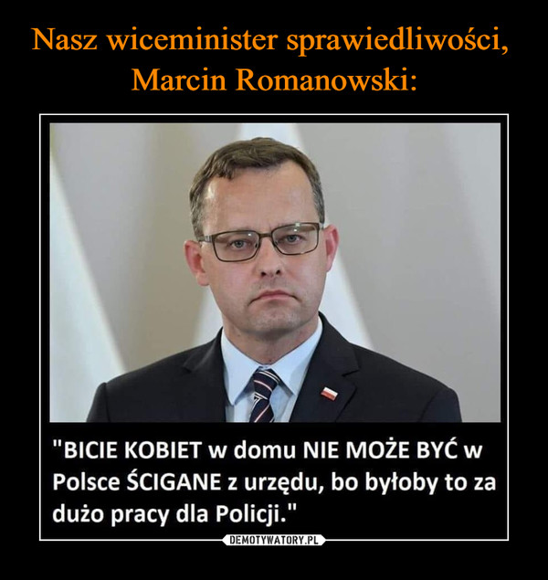 Nasz wiceminister sprawiedliwości, 
Marcin Romanowski: