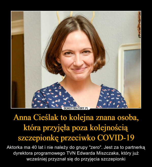 Anna Cieślak to kolejna znana osoba, która przyjęła poza kolejnością szczepionkę przeciwko COVID-19 – Aktorka ma 40 lat i nie należy do grupy "zero". Jest za to partnerką dyrektora programowego TVN Edwarda Miszczaka, który już wcześniej przyznał się do przyjęcia szczepionki 