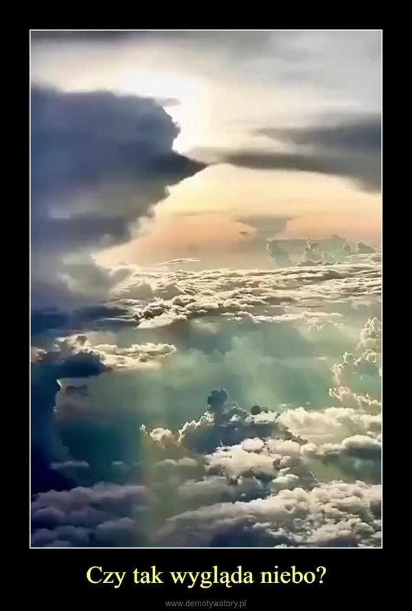 Czy tak wygląda niebo? –  