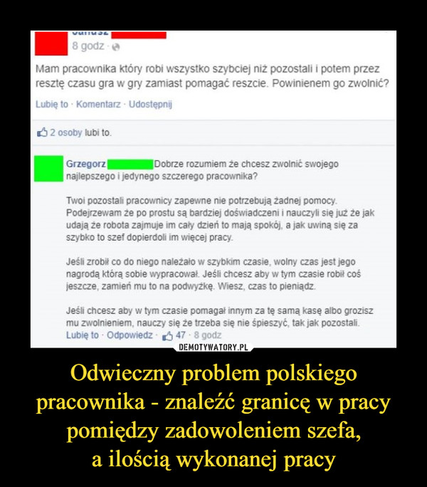 Odwieczny problem polskiego pracownika - znaleźć granicę w pracy pomiędzy zadowoleniem szefa,
a ilością wykonanej pracy