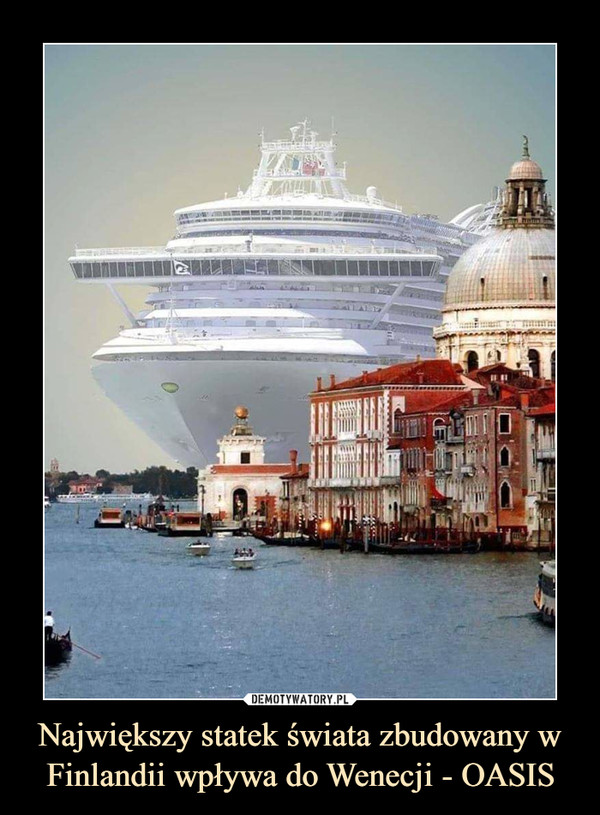 Największy statek świata zbudowany w Finlandii wpływa do Wenecji - OASIS