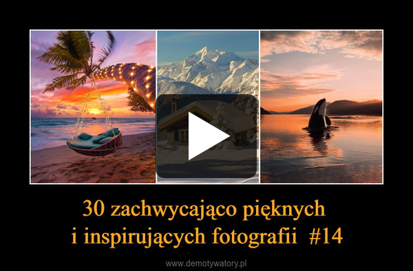 30 zachwycająco pięknych 
i inspirujących fotografii  #14