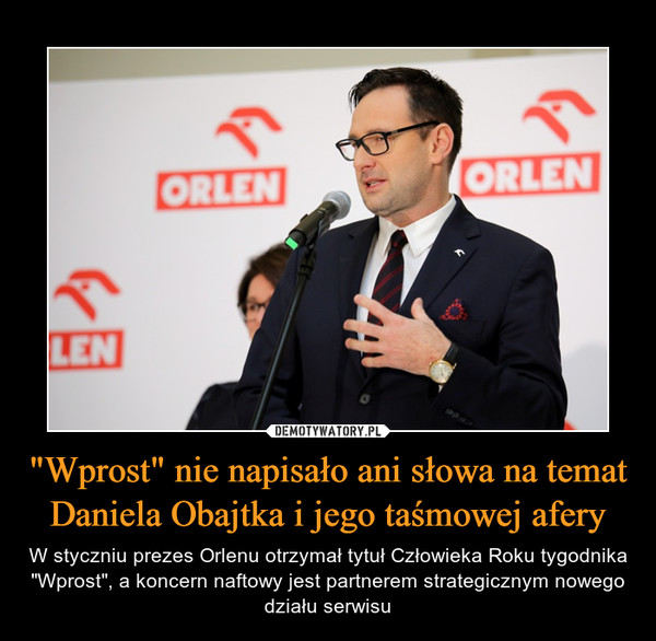 "Wprost" nie napisało ani słowa na temat Daniela Obajtka i jego taśmowej afery – W styczniu prezes Orlenu otrzymał tytuł Człowieka Roku tygodnika "Wprost", a koncern naftowy jest partnerem strategicznym nowego działu serwisu 