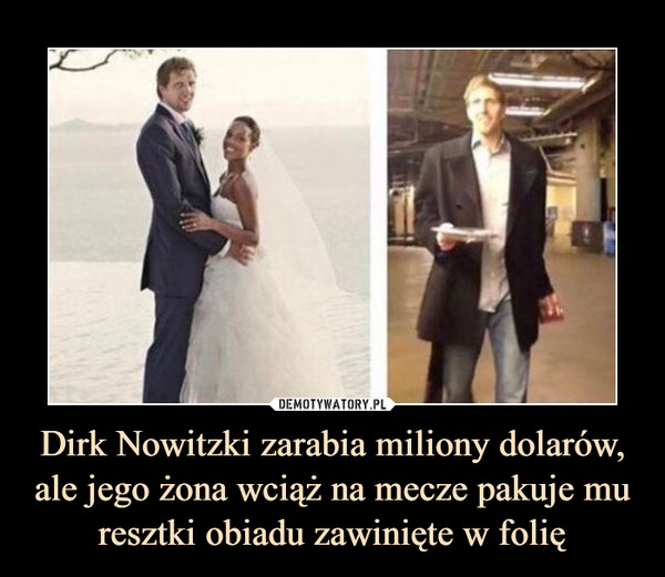 Dirk Nowitzki zarabia miliony dolarów, ale jego żona wciąż na mecze pakuje mu resztki obiadu zawinięte w folię –  