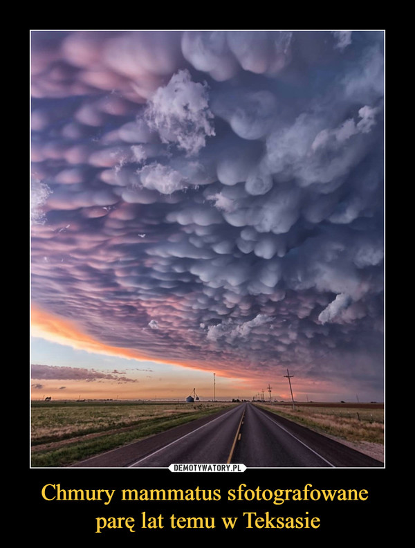 Chmury mammatus sfotografowane parę lat temu w Teksasie –  