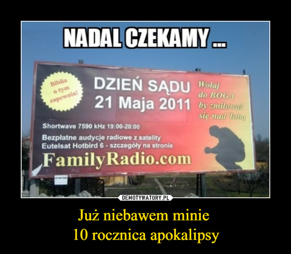 Już niebawem minie 10 rocznica apokalipsy –  