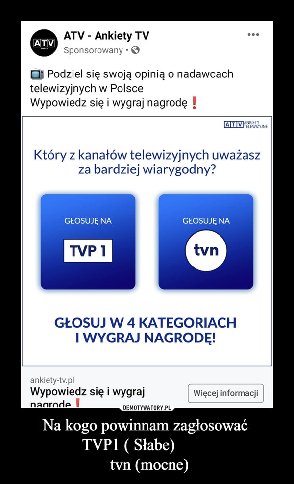 Na kogo powinnam zagłosować TVP1 ( Słabe)          tvn (mocne) –  