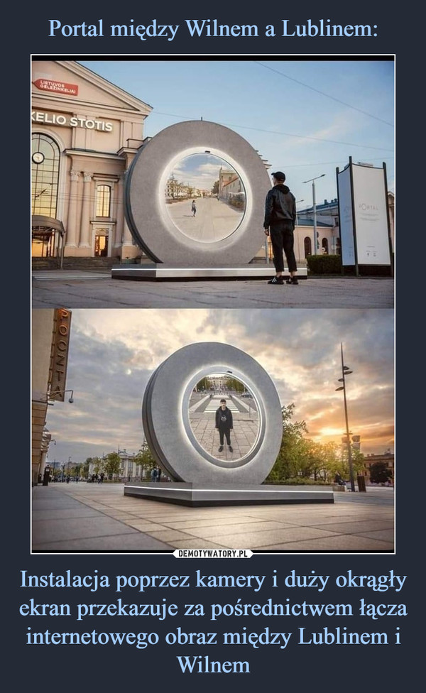 Instalacja poprzez kamery i duży okrągły ekran przekazuje za pośrednictwem łącza internetowego obraz między Lublinem i Wilnem –  