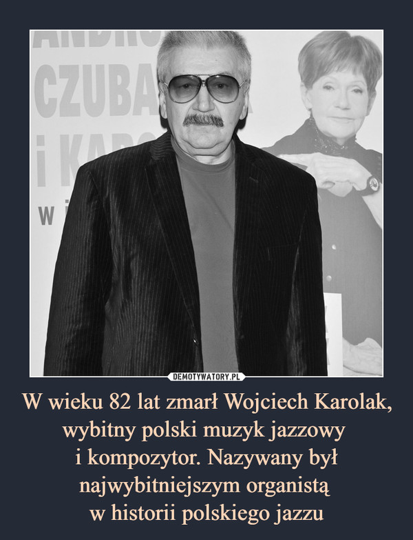 W wieku 82 lat zmarł Wojciech Karolak, wybitny polski muzyk jazzowy i kompozytor. Nazywany był najwybitniejszym organistą w historii polskiego jazzu –  