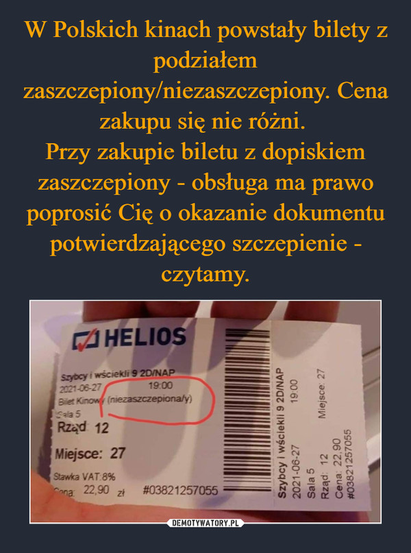 W Polskich kinach powstały bilety z podziałem zaszczepiony/niezaszczepiony. Cena zakupu się nie różni. 
Przy zakupie biletu z dopiskiem zaszczepiony - obsługa ma prawo poprosić Cię o okazanie dokumentu potwierdzającego szczepienie - czytamy.