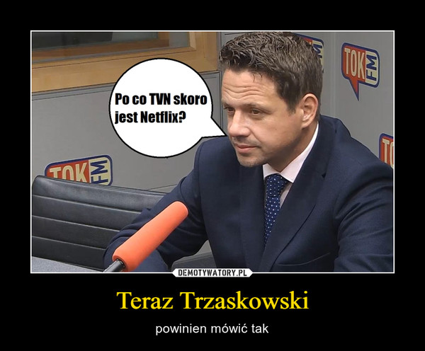 Teraz Trzaskowski – powinien mówić tak 