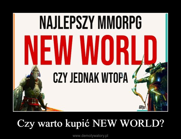 Czy warto kupić NEW WORLD? –  