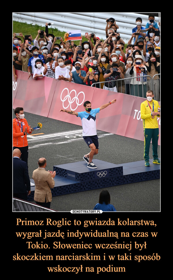 Primoz Roglic to gwiazda kolarstwa, wygrał jazdę indywidualną na czas w Tokio. Słoweniec wcześniej był skoczkiem narciarskim i w taki sposób wskoczył na podium –  