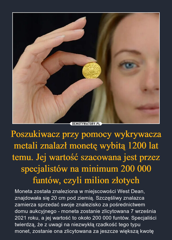 Poszukiwacz przy pomocy wykrywacza metali znalazł monetę wybitą 1200 lat temu. Jej wartość szacowana jest przez specjalistów na minimum 200 000 funtów, czyli milion złotych