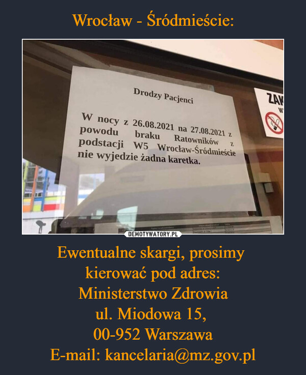 Wrocław - Śródmieście: Ewentualne skargi, prosimy 
kierować pod adres:
Ministerstwo Zdrowia
ul. Miodowa 15, 
00-952 Warszawa
E-mail: kancelaria@mz.gov.pl