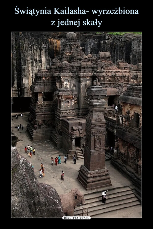 Świątynia Kailasha- wyrzeźbiona
z jednej skały